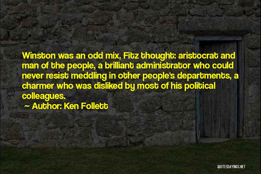 Ken Follett Quotes: Winston Was An Odd Mix, Fitz Thought: Aristocrat And Man Of The People, A Brilliant Administrator Who Could Never Resist