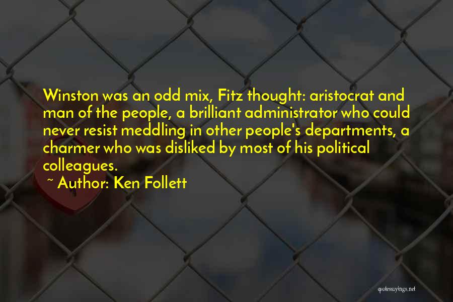 Ken Follett Quotes: Winston Was An Odd Mix, Fitz Thought: Aristocrat And Man Of The People, A Brilliant Administrator Who Could Never Resist