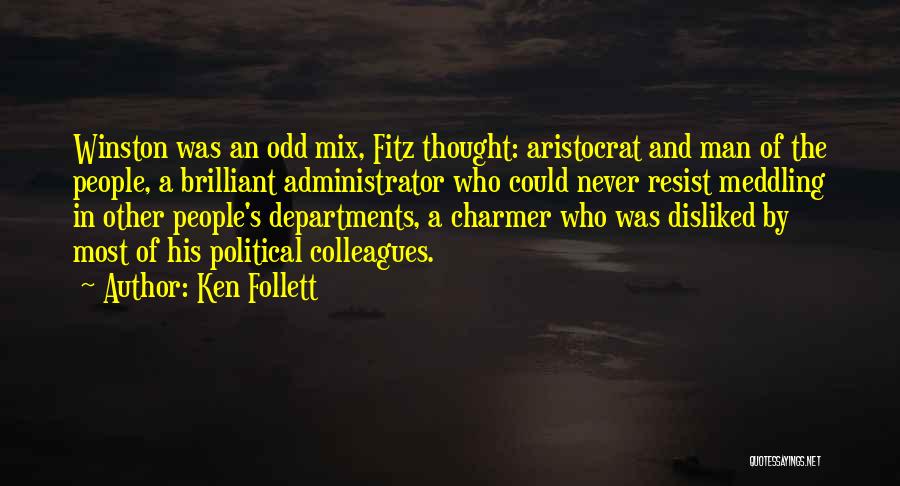 Ken Follett Quotes: Winston Was An Odd Mix, Fitz Thought: Aristocrat And Man Of The People, A Brilliant Administrator Who Could Never Resist