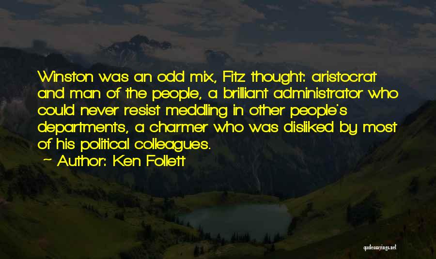 Ken Follett Quotes: Winston Was An Odd Mix, Fitz Thought: Aristocrat And Man Of The People, A Brilliant Administrator Who Could Never Resist