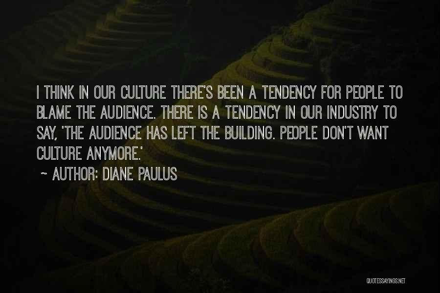 Diane Paulus Quotes: I Think In Our Culture There's Been A Tendency For People To Blame The Audience. There Is A Tendency In