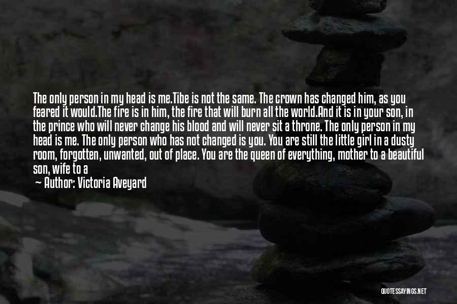 Victoria Aveyard Quotes: The Only Person In My Head Is Me.tibe Is Not The Same. The Crown Has Changed Him, As You Feared