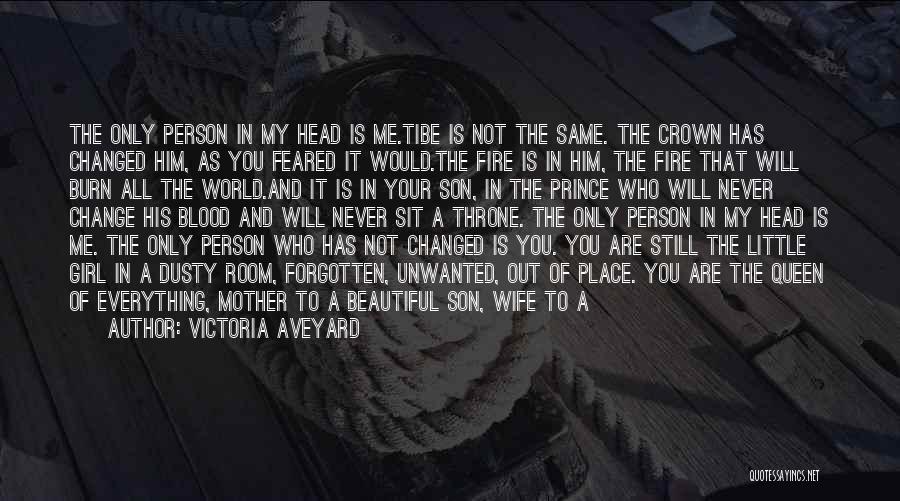 Victoria Aveyard Quotes: The Only Person In My Head Is Me.tibe Is Not The Same. The Crown Has Changed Him, As You Feared