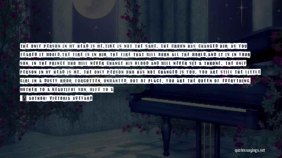 Victoria Aveyard Quotes: The Only Person In My Head Is Me.tibe Is Not The Same. The Crown Has Changed Him, As You Feared