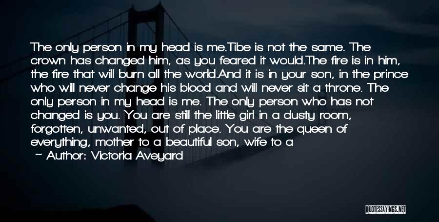 Victoria Aveyard Quotes: The Only Person In My Head Is Me.tibe Is Not The Same. The Crown Has Changed Him, As You Feared