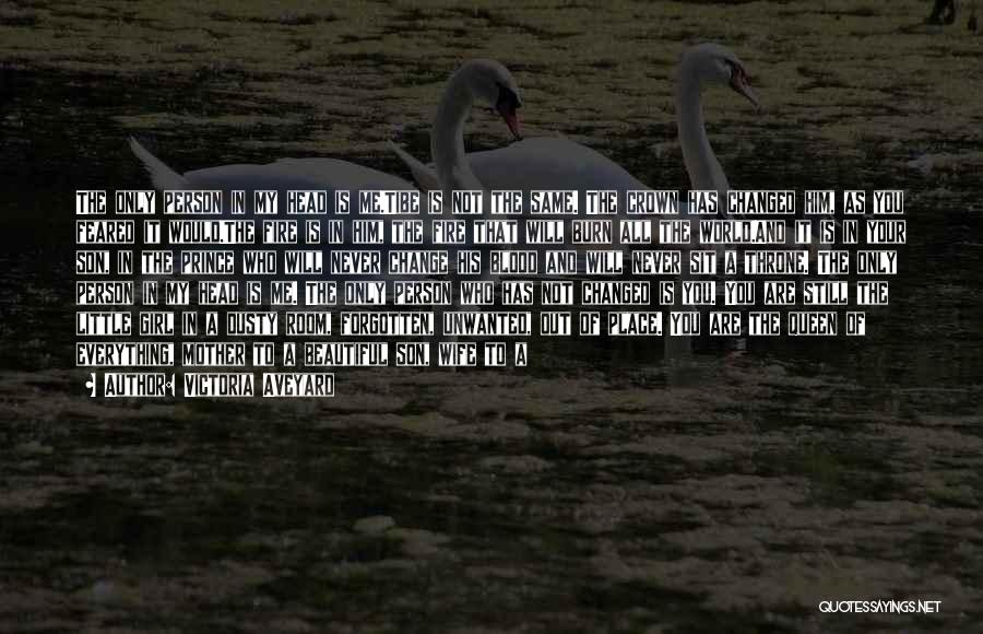 Victoria Aveyard Quotes: The Only Person In My Head Is Me.tibe Is Not The Same. The Crown Has Changed Him, As You Feared