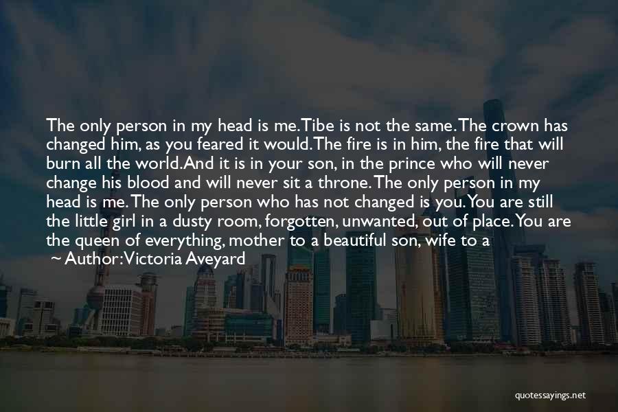 Victoria Aveyard Quotes: The Only Person In My Head Is Me.tibe Is Not The Same. The Crown Has Changed Him, As You Feared