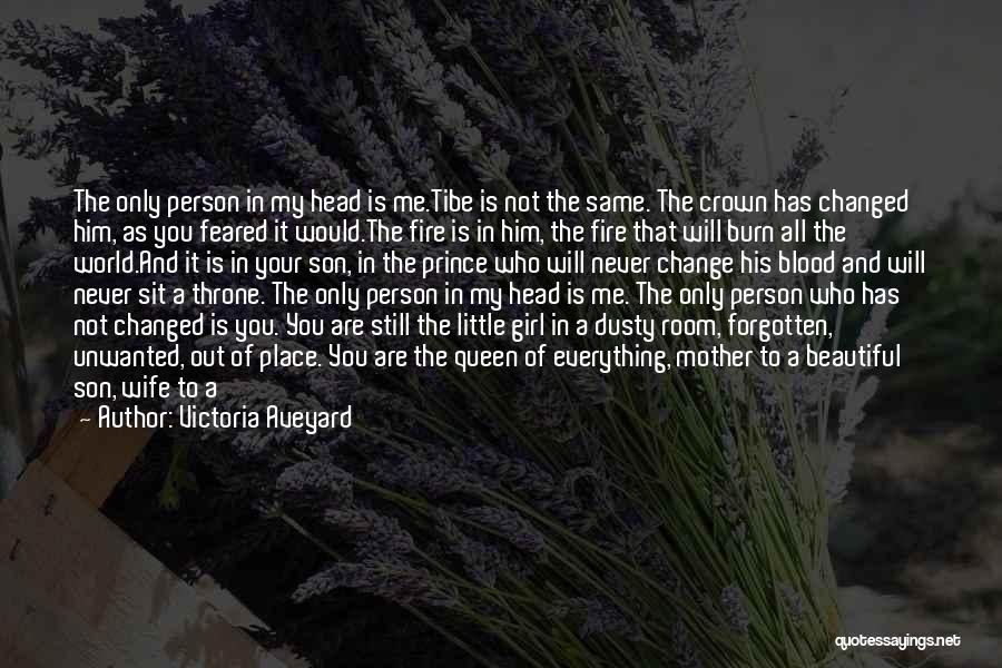 Victoria Aveyard Quotes: The Only Person In My Head Is Me.tibe Is Not The Same. The Crown Has Changed Him, As You Feared