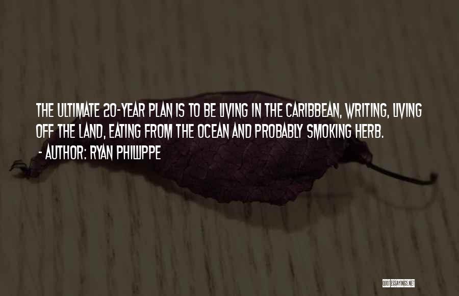 Ryan Phillippe Quotes: The Ultimate 20-year Plan Is To Be Living In The Caribbean, Writing, Living Off The Land, Eating From The Ocean