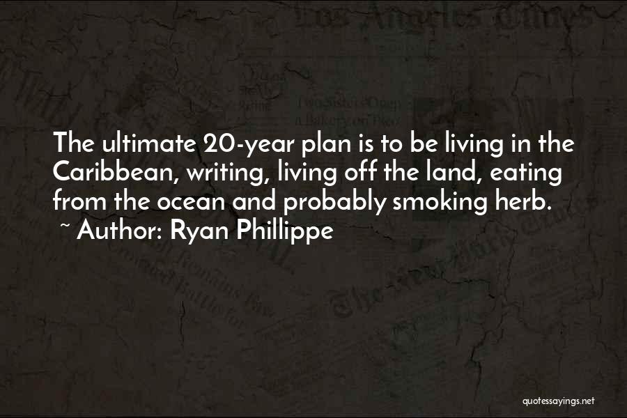 Ryan Phillippe Quotes: The Ultimate 20-year Plan Is To Be Living In The Caribbean, Writing, Living Off The Land, Eating From The Ocean