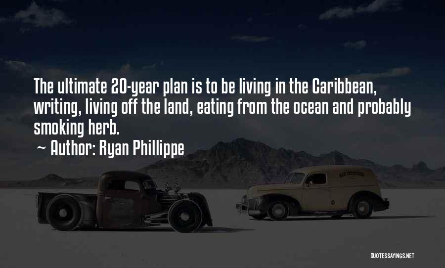 Ryan Phillippe Quotes: The Ultimate 20-year Plan Is To Be Living In The Caribbean, Writing, Living Off The Land, Eating From The Ocean