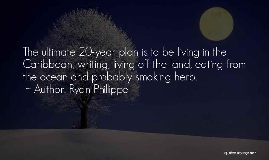Ryan Phillippe Quotes: The Ultimate 20-year Plan Is To Be Living In The Caribbean, Writing, Living Off The Land, Eating From The Ocean