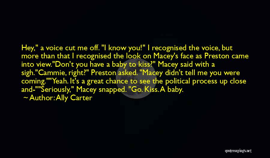 Ally Carter Quotes: Hey, A Voice Cut Me Off. I Know You! I Recognised The Voice, But More Than That I Recognised The