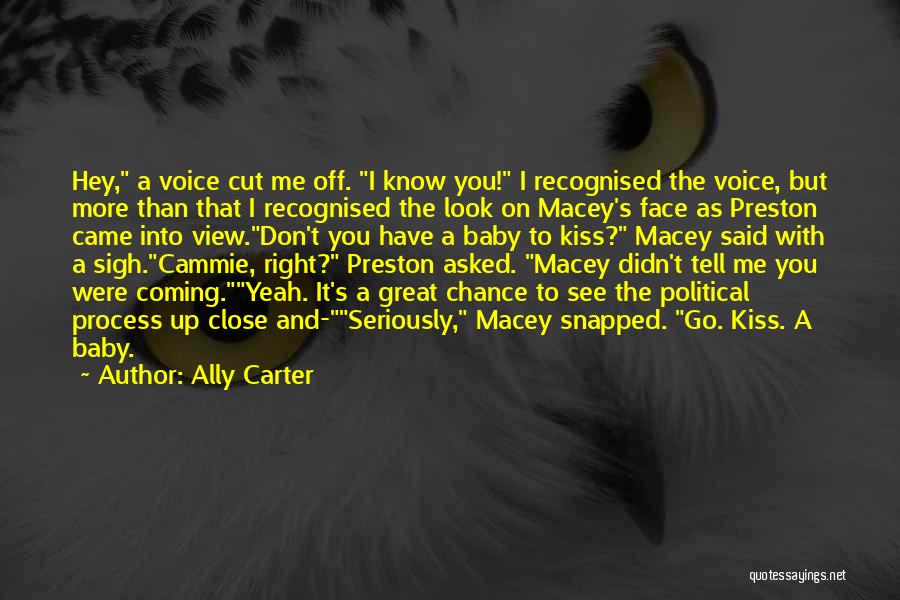 Ally Carter Quotes: Hey, A Voice Cut Me Off. I Know You! I Recognised The Voice, But More Than That I Recognised The