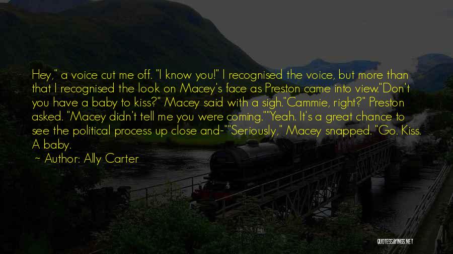 Ally Carter Quotes: Hey, A Voice Cut Me Off. I Know You! I Recognised The Voice, But More Than That I Recognised The