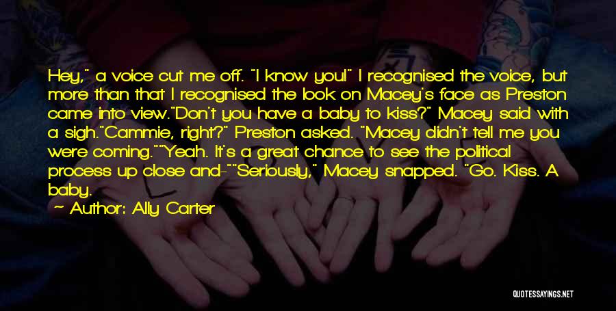 Ally Carter Quotes: Hey, A Voice Cut Me Off. I Know You! I Recognised The Voice, But More Than That I Recognised The