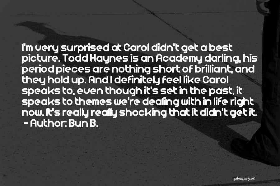 Bun B. Quotes: I'm Very Surprised At Carol Didn't Get A Best Picture. Todd Haynes Is An Academy Darling, His Period Pieces Are