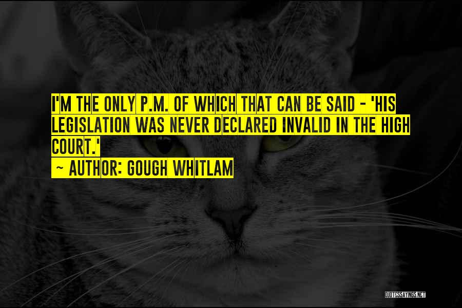 Gough Whitlam Quotes: I'm The Only P.m. Of Which That Can Be Said - 'his Legislation Was Never Declared Invalid In The High