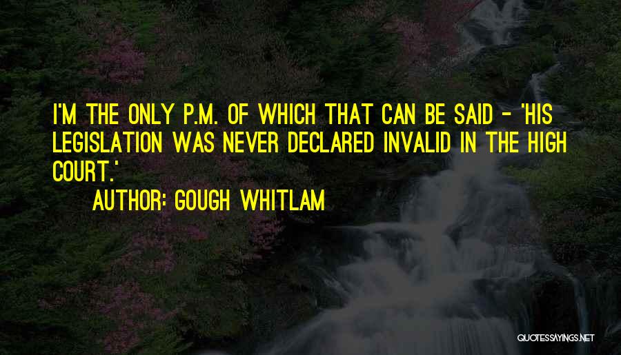 Gough Whitlam Quotes: I'm The Only P.m. Of Which That Can Be Said - 'his Legislation Was Never Declared Invalid In The High