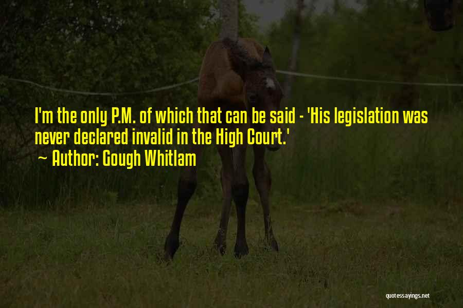 Gough Whitlam Quotes: I'm The Only P.m. Of Which That Can Be Said - 'his Legislation Was Never Declared Invalid In The High