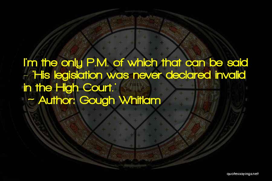 Gough Whitlam Quotes: I'm The Only P.m. Of Which That Can Be Said - 'his Legislation Was Never Declared Invalid In The High