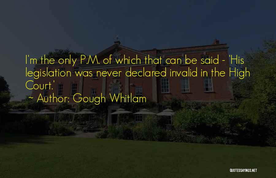 Gough Whitlam Quotes: I'm The Only P.m. Of Which That Can Be Said - 'his Legislation Was Never Declared Invalid In The High