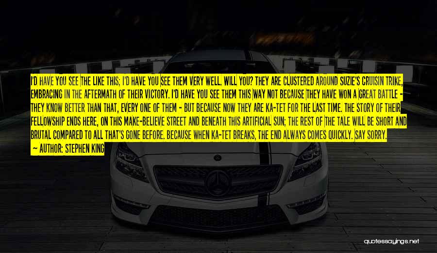 Stephen King Quotes: I'd Have You See The Like This; I'd Have You See Them Very Well. Will You? They Are Clustered Around