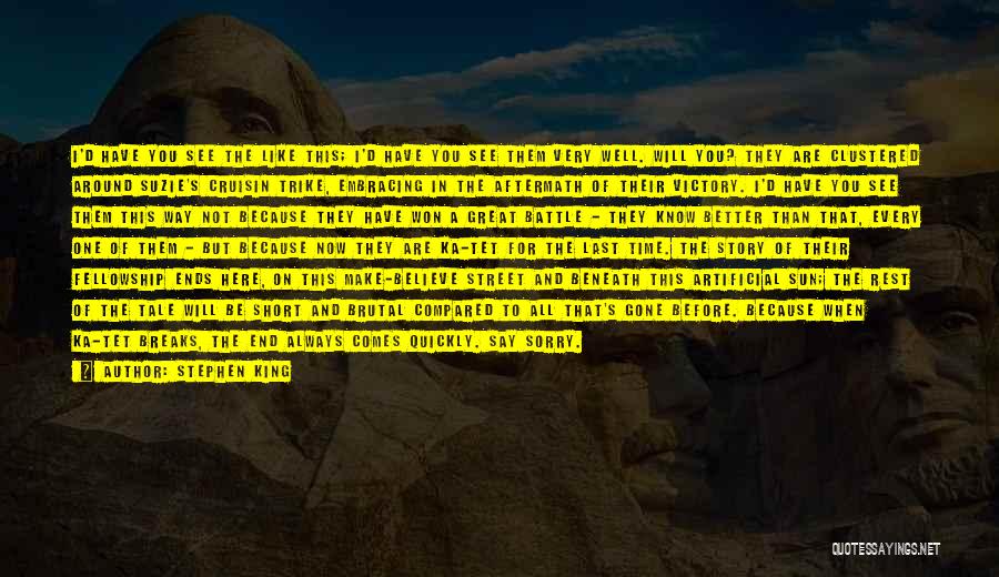 Stephen King Quotes: I'd Have You See The Like This; I'd Have You See Them Very Well. Will You? They Are Clustered Around