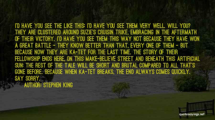 Stephen King Quotes: I'd Have You See The Like This; I'd Have You See Them Very Well. Will You? They Are Clustered Around