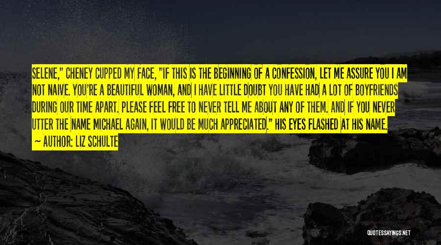 Liz Schulte Quotes: Selene, Cheney Cupped My Face, If This Is The Beginning Of A Confession, Let Me Assure You I Am Not