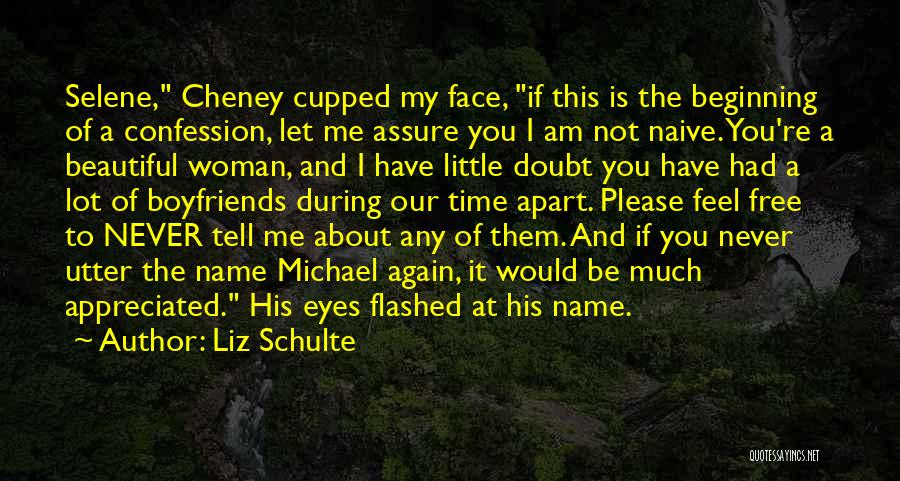 Liz Schulte Quotes: Selene, Cheney Cupped My Face, If This Is The Beginning Of A Confession, Let Me Assure You I Am Not