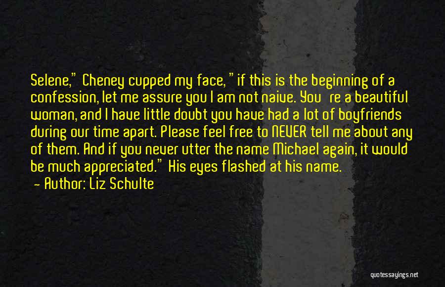 Liz Schulte Quotes: Selene, Cheney Cupped My Face, If This Is The Beginning Of A Confession, Let Me Assure You I Am Not