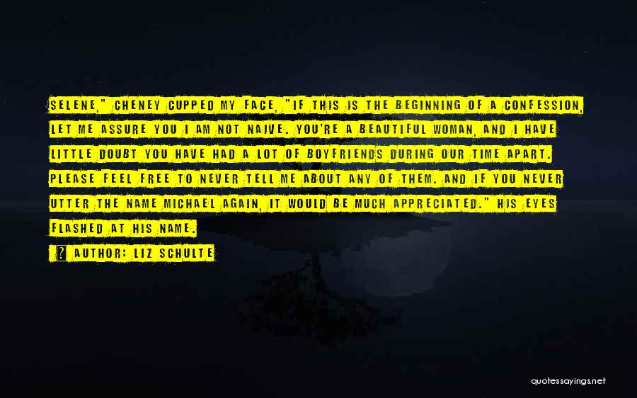 Liz Schulte Quotes: Selene, Cheney Cupped My Face, If This Is The Beginning Of A Confession, Let Me Assure You I Am Not