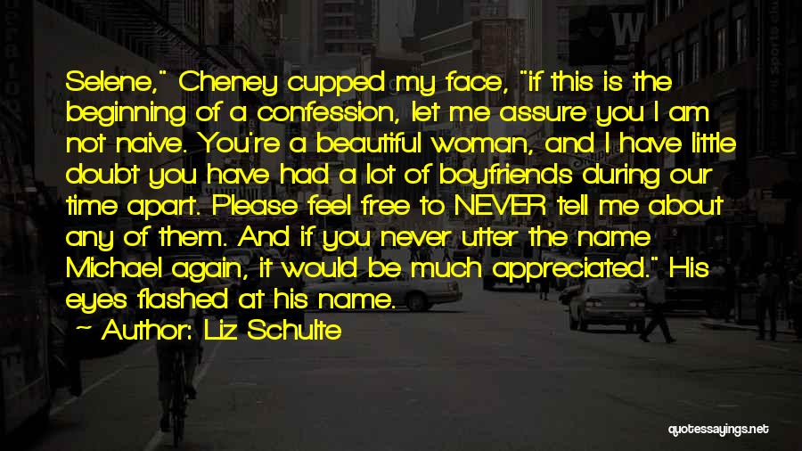 Liz Schulte Quotes: Selene, Cheney Cupped My Face, If This Is The Beginning Of A Confession, Let Me Assure You I Am Not