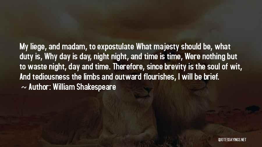 William Shakespeare Quotes: My Liege, And Madam, To Expostulate What Majesty Should Be, What Duty Is, Why Day Is Day, Night Night, And