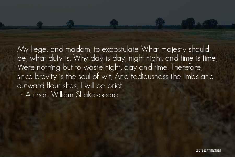 William Shakespeare Quotes: My Liege, And Madam, To Expostulate What Majesty Should Be, What Duty Is, Why Day Is Day, Night Night, And