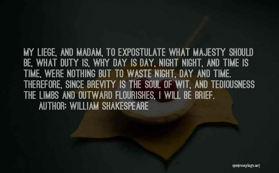 William Shakespeare Quotes: My Liege, And Madam, To Expostulate What Majesty Should Be, What Duty Is, Why Day Is Day, Night Night, And