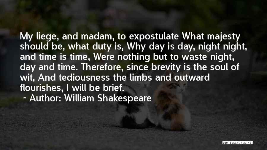William Shakespeare Quotes: My Liege, And Madam, To Expostulate What Majesty Should Be, What Duty Is, Why Day Is Day, Night Night, And