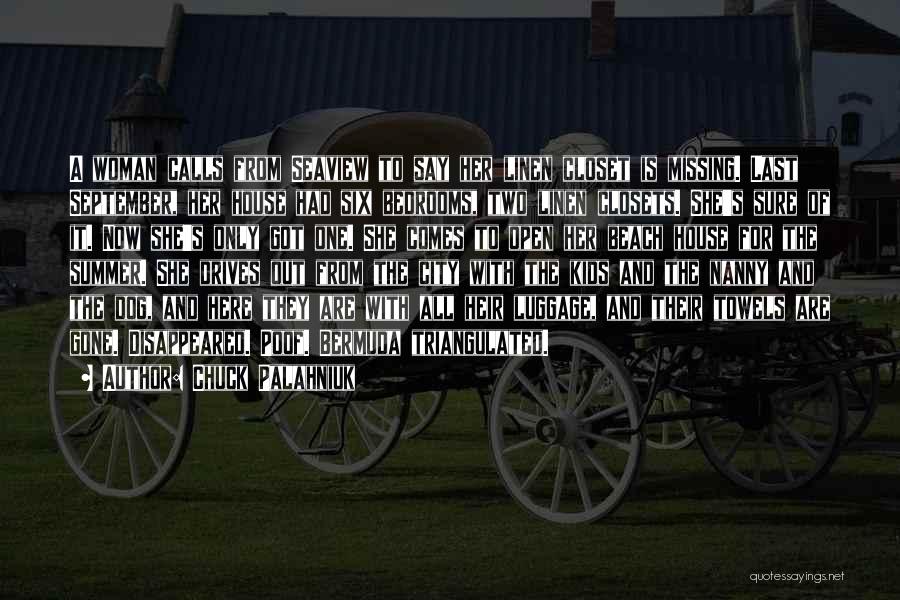 Chuck Palahniuk Quotes: A Woman Calls From Seaview To Say Her Linen Closet Is Missing. Last September, Her House Had Six Bedrooms, Two