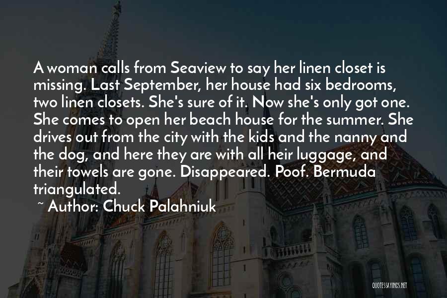 Chuck Palahniuk Quotes: A Woman Calls From Seaview To Say Her Linen Closet Is Missing. Last September, Her House Had Six Bedrooms, Two