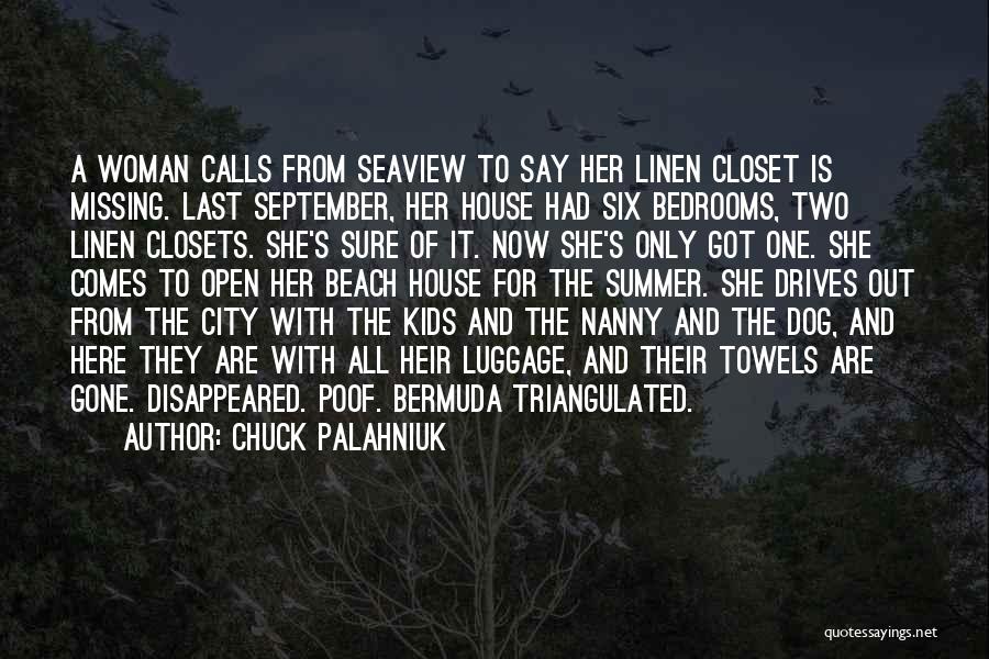 Chuck Palahniuk Quotes: A Woman Calls From Seaview To Say Her Linen Closet Is Missing. Last September, Her House Had Six Bedrooms, Two