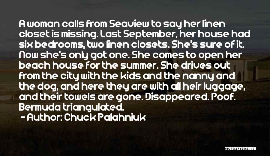 Chuck Palahniuk Quotes: A Woman Calls From Seaview To Say Her Linen Closet Is Missing. Last September, Her House Had Six Bedrooms, Two