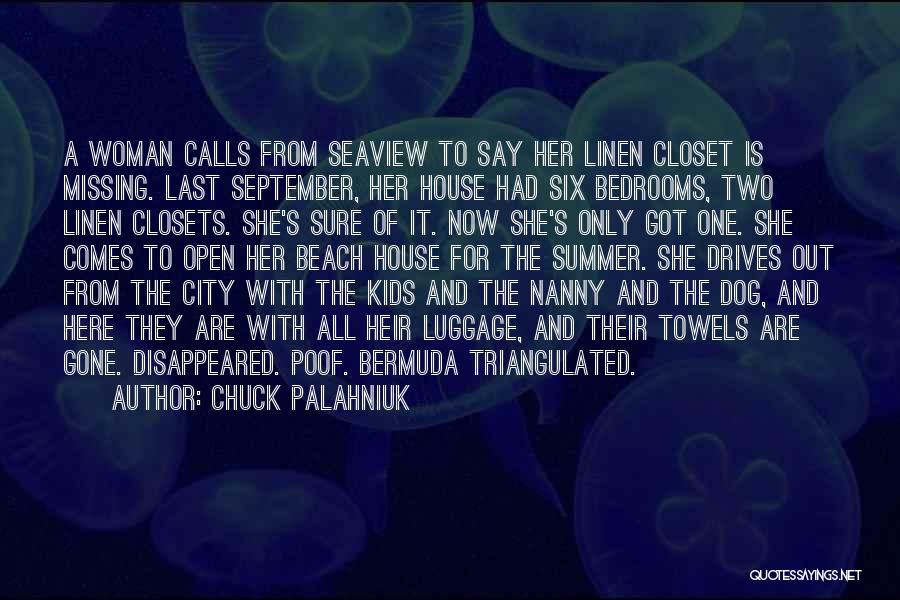 Chuck Palahniuk Quotes: A Woman Calls From Seaview To Say Her Linen Closet Is Missing. Last September, Her House Had Six Bedrooms, Two