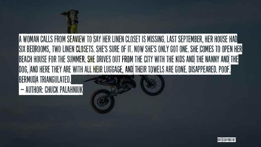 Chuck Palahniuk Quotes: A Woman Calls From Seaview To Say Her Linen Closet Is Missing. Last September, Her House Had Six Bedrooms, Two