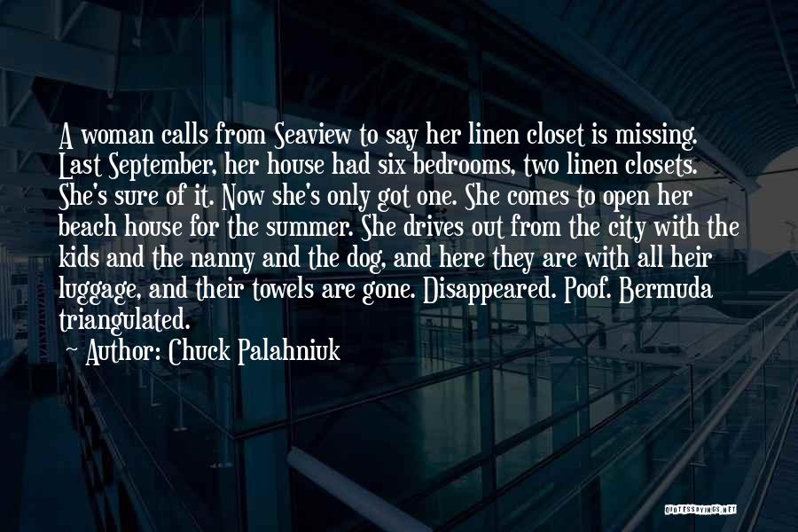 Chuck Palahniuk Quotes: A Woman Calls From Seaview To Say Her Linen Closet Is Missing. Last September, Her House Had Six Bedrooms, Two