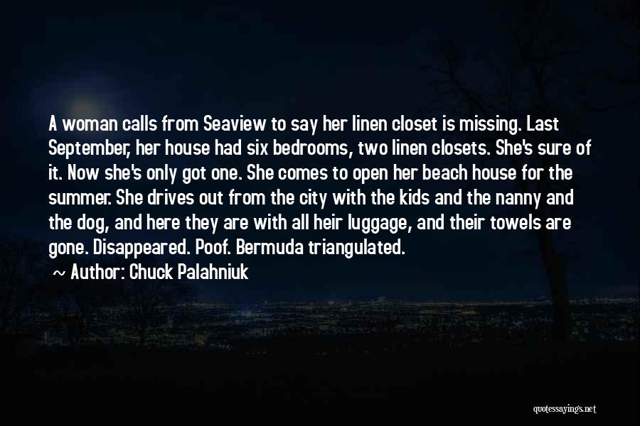 Chuck Palahniuk Quotes: A Woman Calls From Seaview To Say Her Linen Closet Is Missing. Last September, Her House Had Six Bedrooms, Two