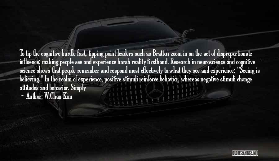 W.Chan Kim Quotes: To Tip The Cognitive Hurdle Fast, Tipping Point Leaders Such As Bratton Zoom In On The Act Of Disproportionate Influence: