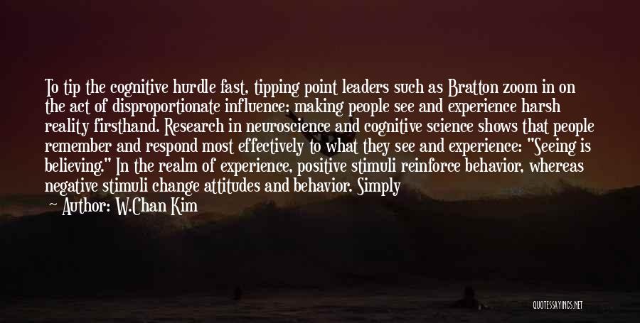 W.Chan Kim Quotes: To Tip The Cognitive Hurdle Fast, Tipping Point Leaders Such As Bratton Zoom In On The Act Of Disproportionate Influence: