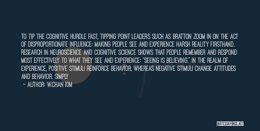 W.Chan Kim Quotes: To Tip The Cognitive Hurdle Fast, Tipping Point Leaders Such As Bratton Zoom In On The Act Of Disproportionate Influence: