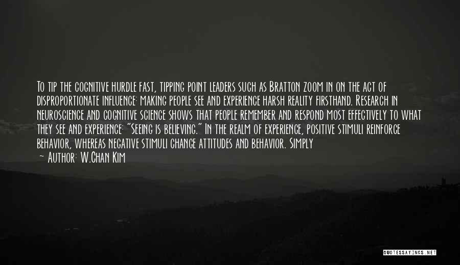 W.Chan Kim Quotes: To Tip The Cognitive Hurdle Fast, Tipping Point Leaders Such As Bratton Zoom In On The Act Of Disproportionate Influence: